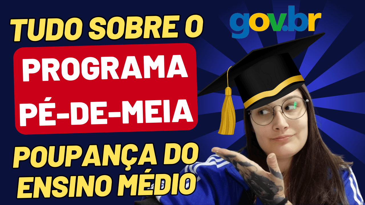 Programa Pé-de-Meia: A Poupança do Ensino Médio