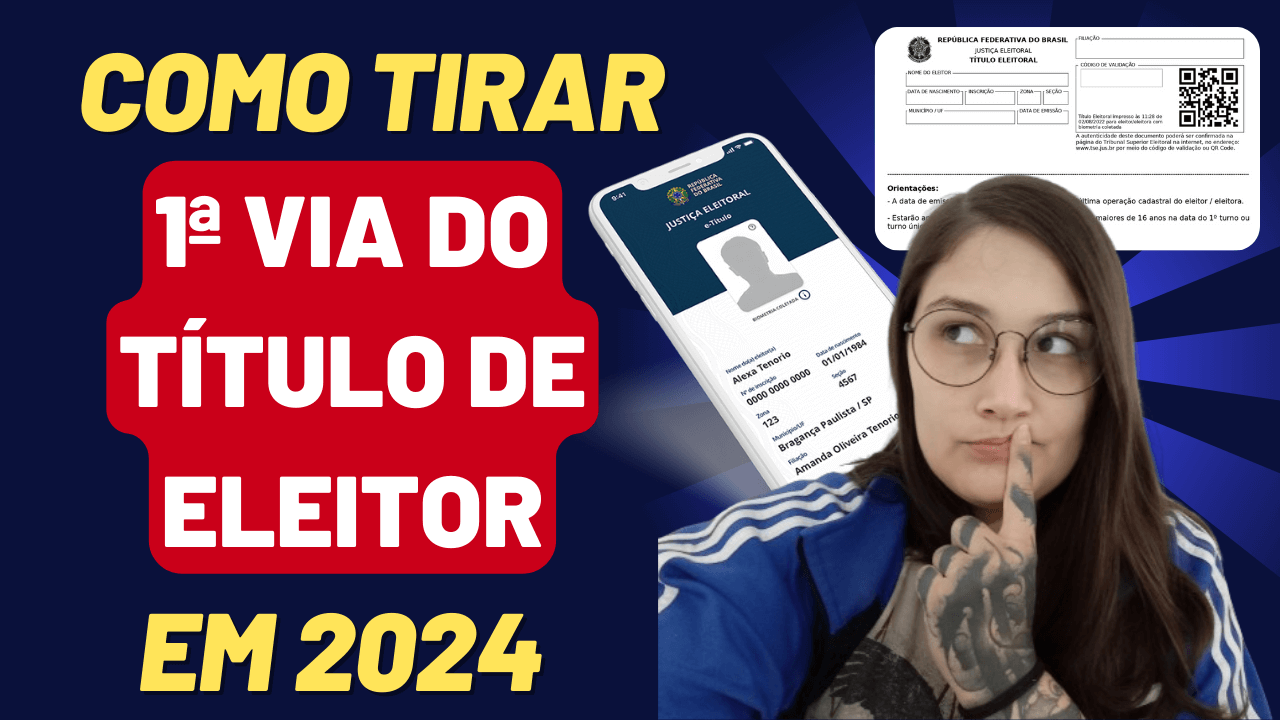 Como tirar a Primeira (1ª) via do Título de Eleitor em 2024? Clique e Descubra!